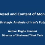 The Vessel and Content of Monarchy – A Strategic Analysis of Iran's Future Author: Raghu Kondori (Director of Shahvand Think Tank)