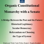 Organic Constitution, Monarchy with Senate, Historical Legitimacy, Secular Democracy, Referendum on Choosing the Type of System. Political Report of Shahvand Think Tank | Raghu Kendri