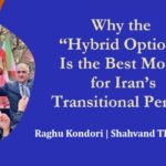 Why the “Hybrid Option” Is the Best Model for Iran’s Transitional Period?Author: Raghu Kondori | Shahvand Think Tank