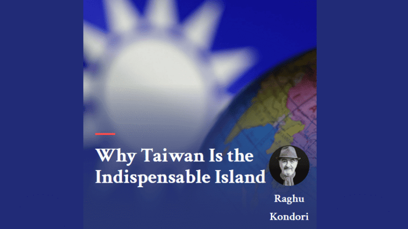 Why Taiwan Is the Indispensable Island