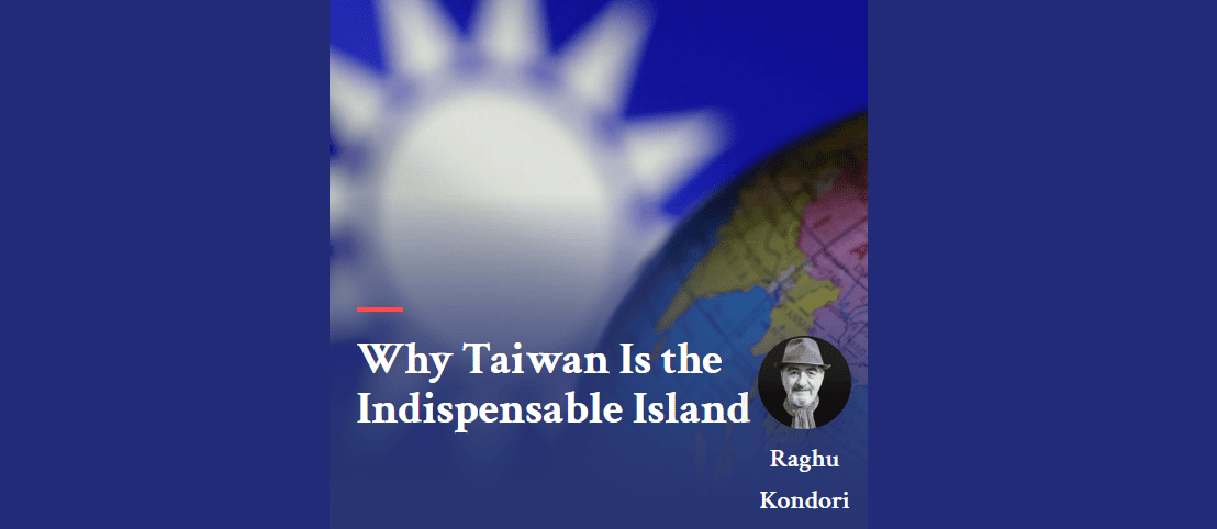 Why Taiwan Is the Indispensable Island