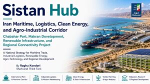 Iran Maritime, Logistics, Clean Energy, and Agro-Industrial Corridor. Raghu Kondori | Shahvand Think Tank